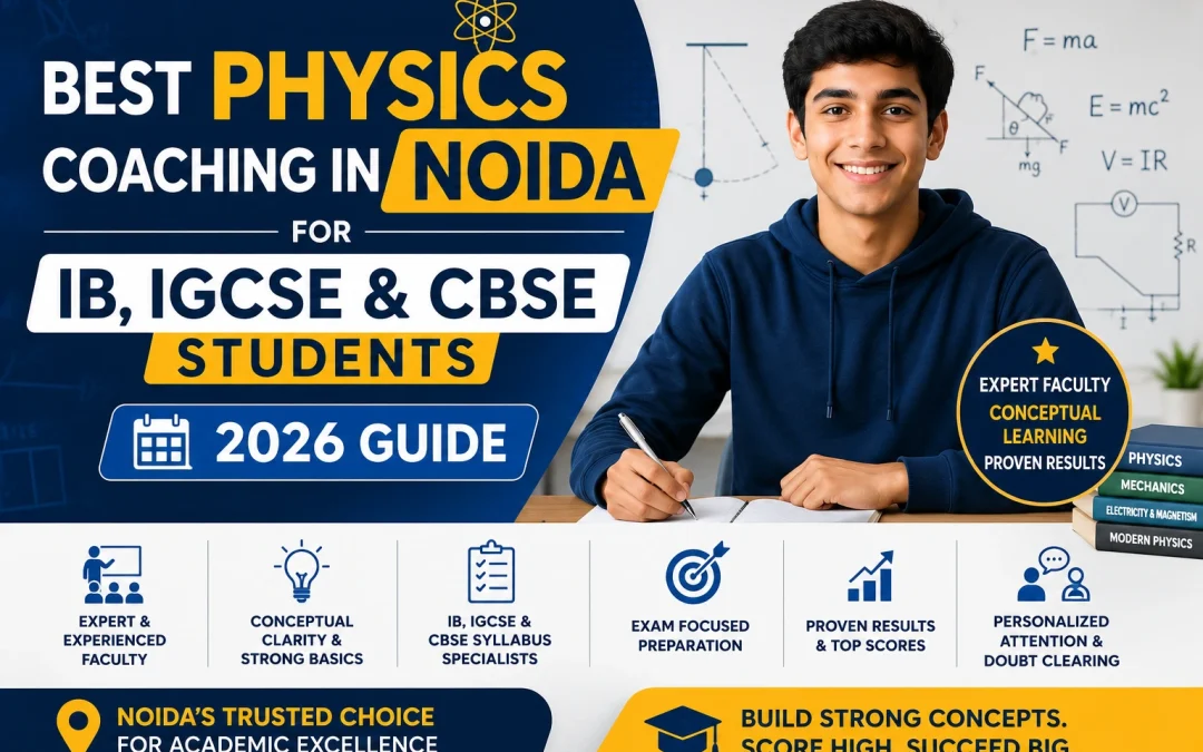 Best Physics Coaching in Noida for IB, IGCSE & CBSE Students (2026 Guide)