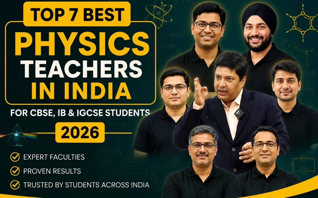 Top 7 Best Physics Teachers in India for CBSE, IB & IGCSE Students (2026)